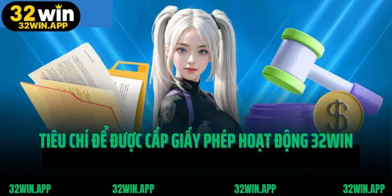Tiêu chí để được cấp giấy phép hoạt động 32win
