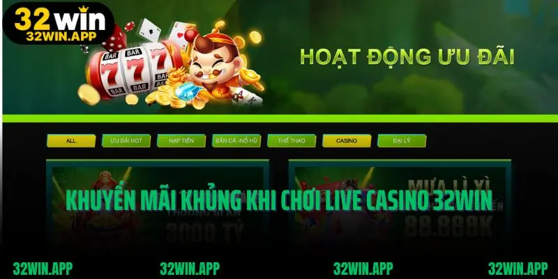 Khuyến mãi khủng khi chơi live casino 32win