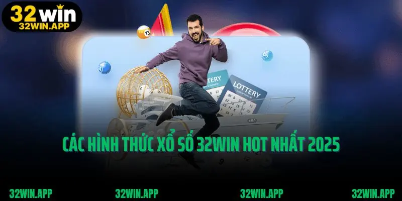 Các hình thức xổ số 32win hot nhất 2025