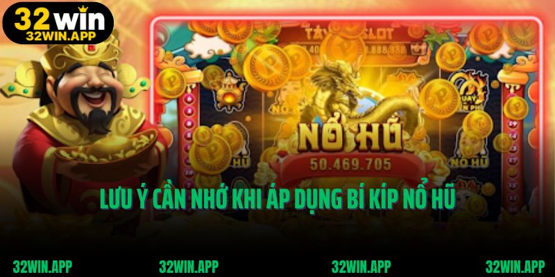 Lưu ý cần nhớ khi áp dụng bí kíp nổ hũ