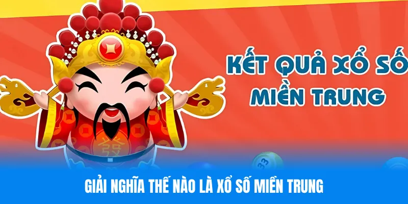 Giải nghĩa thế nào là xổ số miền Trung