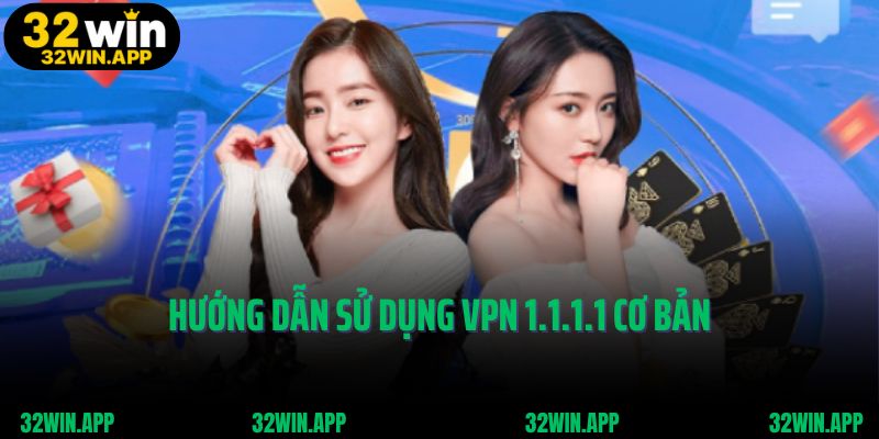 Hướng dẫn sử dụng VPN 1.1.1.1 cơ bản