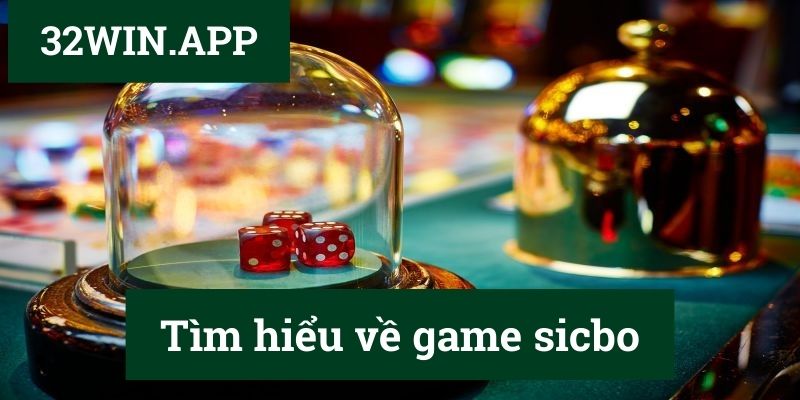 Tìm hiểu về game sicbo